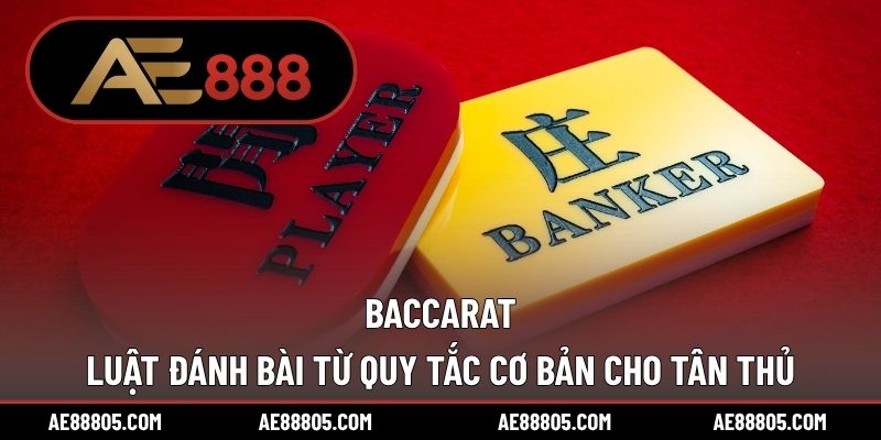 Baccarat – Luật Đánh Bài Từ Quy Tắc Cơ Bản Cho Tân Thủ