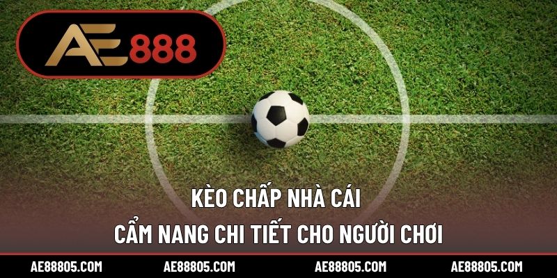Kèo Chấp Nhà Cái – Cẩm Nang Chi Tiết Cho Người Chơi