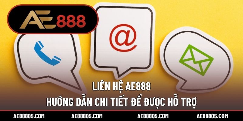 Liên Hệ AE888 – Hướng Dẫn Chi Tiết Để Được Hỗ Trợ