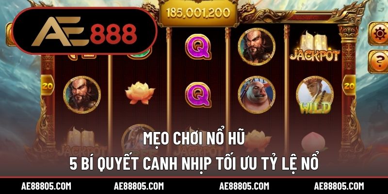 Mẹo Chơi Nổ Hũ – 5 Bí Quyết Canh Nhịp Tối Ưu Tỷ Lệ Nổ