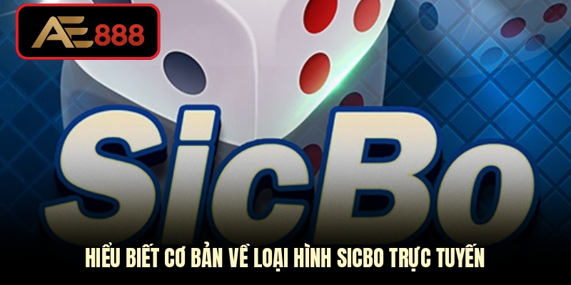 Hiểu biết cơ bản về loại hình sicbo trực tuyến