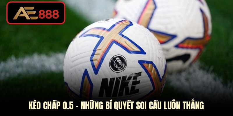 Kèo chấp 0.5