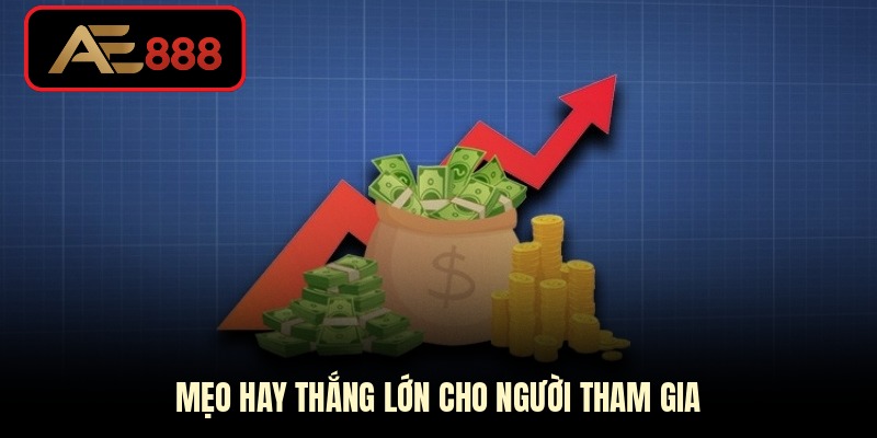 Mẹo hay thắng lớn cho người tham gia