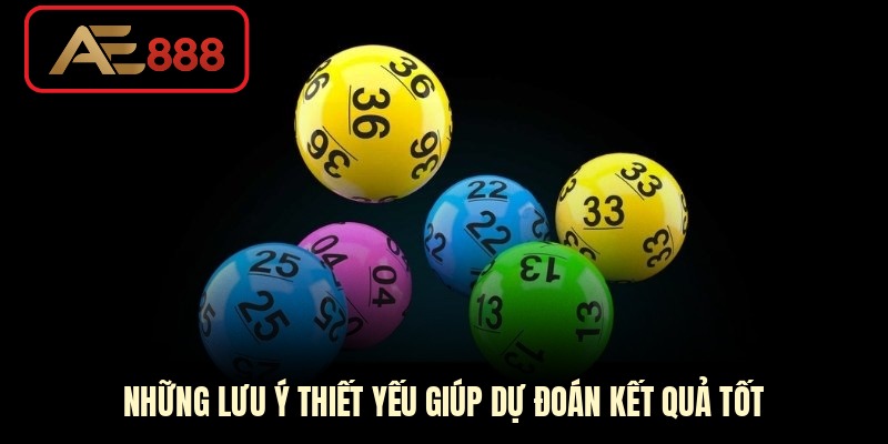 Những lưu ý thiết yếu giúp dự đoán kết quả tốt