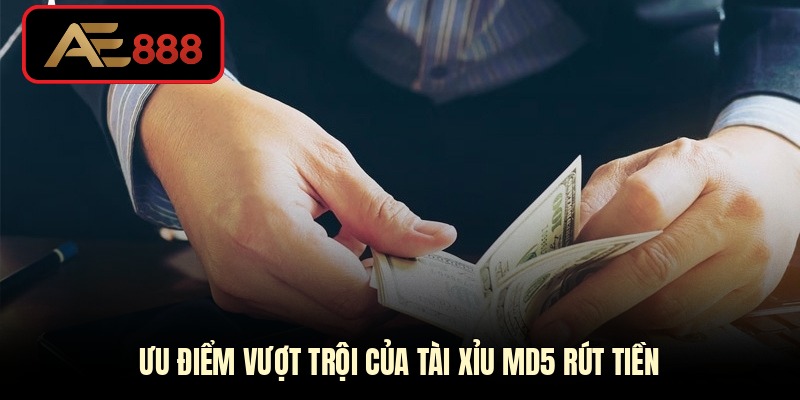 Ưu điểm vượt trội của tài xỉu MD5 rút tiền